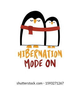 Hibernation mode ON - Two cute penguins with one red scarf. They huddle together. Hand drawn lettering for Xmas greetings cards, invitations. Good for t-shirt, mug, scrap booking, gift.