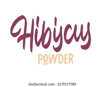 Hibiscus powder Vector illustration. Lettering for posters, greeting cards, decoration, prints. Handwritten lettering. Modern ink brush calligraphy.
