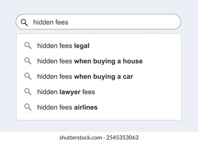 Hidden fees in everyday life. Hidden fees and charges concept online search engine autocomplete suggestions.