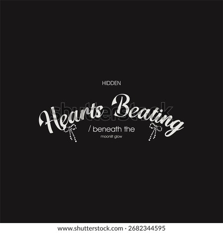 Hidden Hearts Beating Moonlight Glow typography text. Vector illustration design for fashion graphics, t shirts, prints, posters, gifts, stickers.