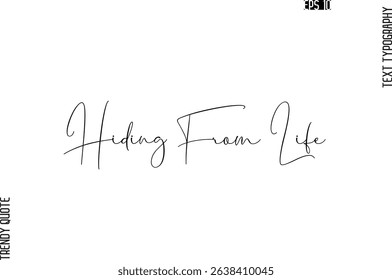 Hiding From Life  Cursive Typography Text Trendy Quote For T-Shirt Designs