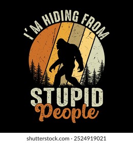 I'm hiding from stupid people Vector vintage retro background bigfoot t-shirt design for adventure lovers