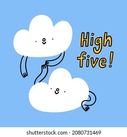 High five, puffy cartoon clouds, vector illustration with hand drawn lettering, cute print