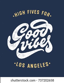 "High Fives For Good Vibes Los Angeles" Vintage Hand Lettered T Shirt Graphics. Vector Design.