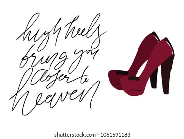 High heels bring you closer to heaven. Fashion  quote. Hand lettering for your design: t-shirt, bags, posters