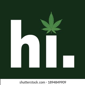 High Marijuana Weed design. Hi with weed, marijuana, cannabis leaf. Print ready vector file for poster, sticker, T-shirt design.