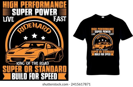 High performance super power live fast ride hard king of the road super or standard build for speed - T shirt design template