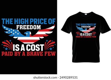 El alto Precio de la libertad es un costo pagado por unos pocos valientes - USA Independence Day T-Shirt