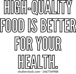 High quality food is better for your health
