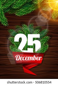 High Quality realistic poster for Christmas. Realistic branch of spruce and bright sunlight against the dark wooden planks. Red ribbon with a letter December 25th.