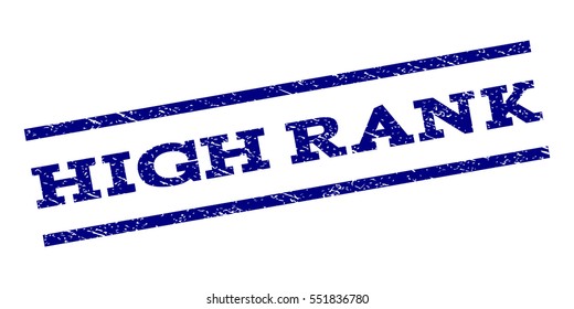 High Rank watermark stamp. Text caption between parallel lines with grunge design style. Rubber seal stamp with dust texture. Vector navy blue color ink imprint on a white background.