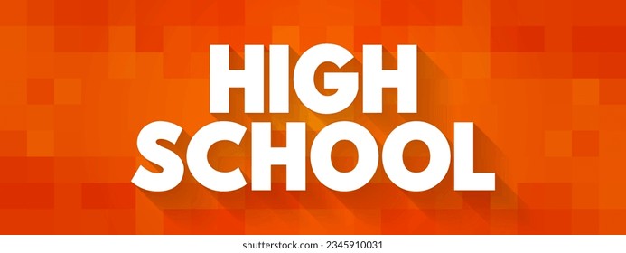 High School - institution that provides secondary education and usually includes the building where this takes place, text concept background