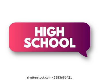 High School - institution that provides secondary education and usually includes the building where this takes place, text concept background