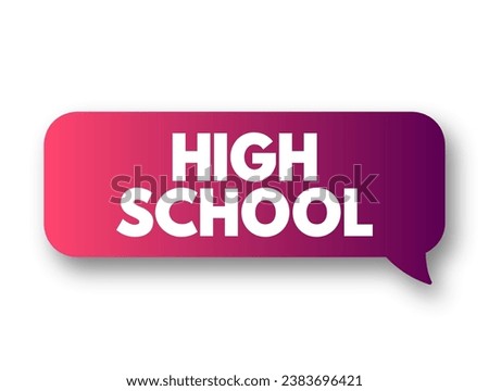 High School - institution that provides secondary education and usually includes the building where this takes place, text concept background