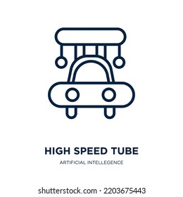 high speed tube icon from artificial intellegence and future technology collection. Thin linear high speed tube, speed, tube outline icon isolated on white background. Line vector high speed tube 