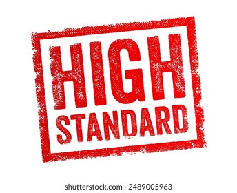 High Standard - a level of quality, excellence, or performance that is significantly above average, text concept stamp