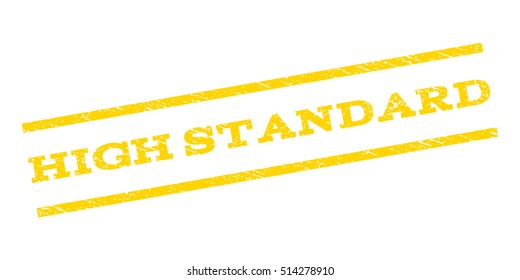 High Standard watermark stamp. Text tag between parallel lines with grunge design style. Rubber seal stamp with dust texture. Vector yellow color ink imprint on a white background.