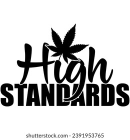 high standards marijuana weed black vector graphic design and cut file 