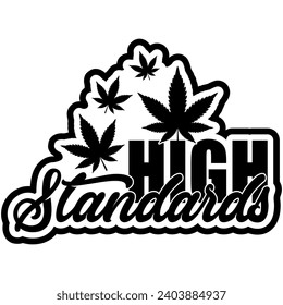 high standards marijuana weed black vector graphic design and cut file