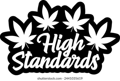 high standards marijuana weed black vector graphic design and cut file