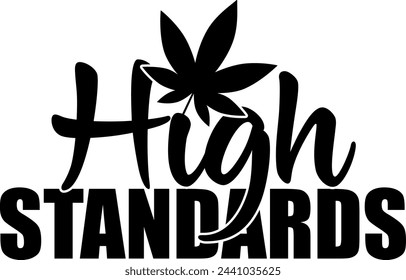 high standards marijuana weed black vector graphic design and cut file