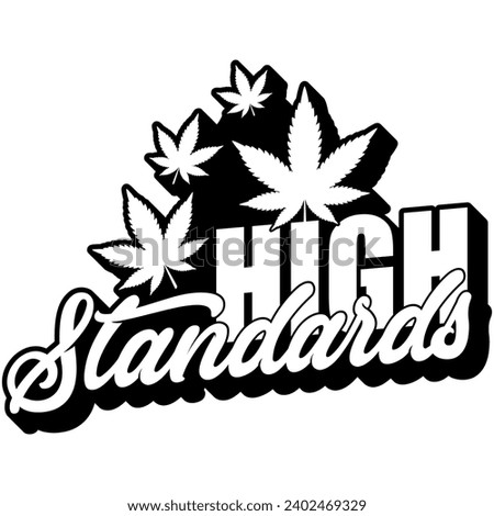 high standards marijuana weed black vector graphic design and cut file