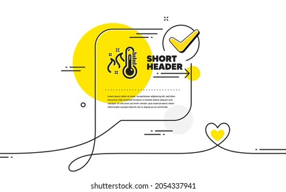High thermometer icon. Continuous line check mark chat bubble. Temperature diagnostic sign. Fever measuring symbol. High thermometer icon in chat comment. Talk with heart banner. Vector