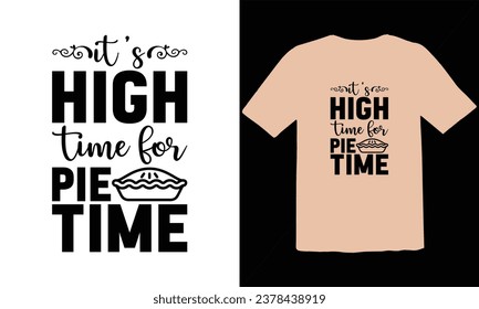 It's High Time For Pie Time T Shirt Design,funny Thanksgiving t shirts design vector,Trendy Thanksgiving t-shirt design, Thanksgiving Typography T Shirt Design