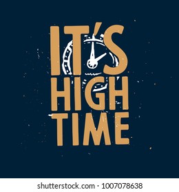 It's high time - t-shirt print with clock, inspirational quote (phrase)