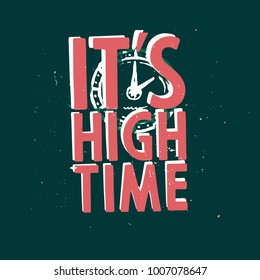 It's high time - t-shirt print with clock, inspirational quote (phrase)