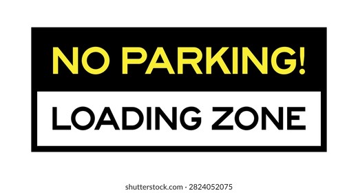 High-contrast no parking loading zone sign combining yellow warning lettering with a bold black and white layout for maximum visibility. Designed for loading bays, delivery points, commercial facilities, warehouses, restricted parking areas, and traffic management applications.