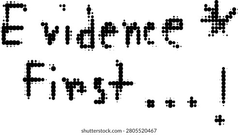 A high-contrast textual graphic emphasizing the concept of evidence first with an asterisk symbol