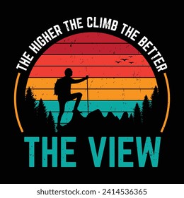 The higher the climb the better the view hiking vector vintage quote design, quote hiking t shirt vintage design.