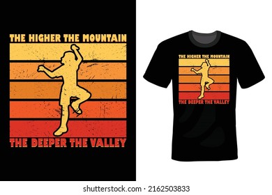 The Higher The Mountain, The Deeper The Valley,  Climbing T shirt design, vintage, typography