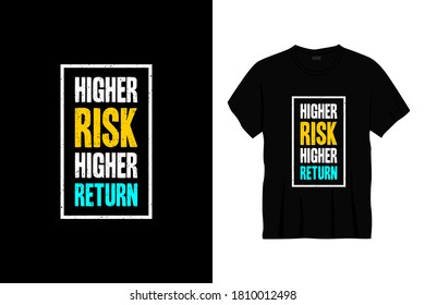 higher risk, higher return typography t-shirt design. Ready to print for apparel, poster, illustration. Modern, simple, lettering t shirt vector