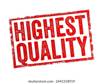 Highest Quality - the superior standard or level of excellence that a product, service, or experience possesses, text concept stamp