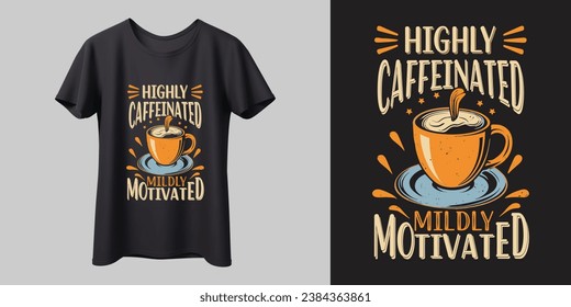 Highly Caffeinated Mildly Motivated Stylish T-shirt design, modern vector, typography, lettering, vector template ready for print, banner