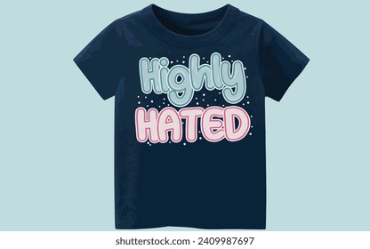 Highly hated typography motivational vector  t shirt background  