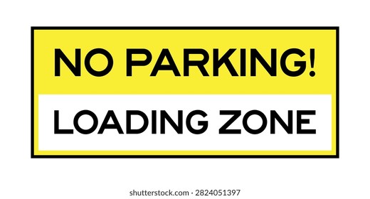 Highly visible yellow and white no parking loading zone sign created to mark areas reserved exclusively for loading and unloading operations. Suitable for delivery bays, commercial buildings, warehouses, parking control, freight facilities, traffic regulation, and transportation signage.