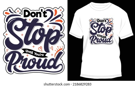 Ilustración de vectores de diseño de camisetas de alta calidad no se detengan hasta que se sientan orgullosos de la tipografía motivacional