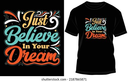 High-quality Just Believe in your Dream T-shirt Design Vector Illustration