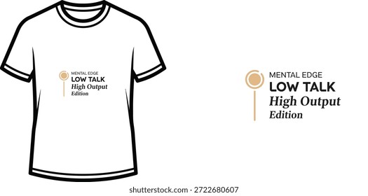 A high-quality typography t-shirt design featuring the quote "MENTAL EDGE LOW TALK High Output Edition" in a minimalist style, professional vector art isolated on a transparent background.