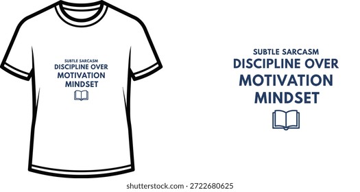 High-quality typography t-shirt design featuring the quote SUBTLE SARCASM DISCIPLINE OVER MOTIVATION MINDSET in a minimalist style, professional vector art isolated on a transparent background.