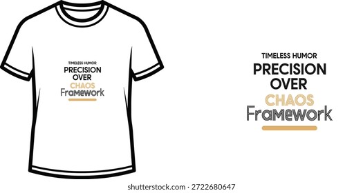 A high-quality typography t-shirt design featuring the quote "TIMELESS HUMOR PRECISION OVER CHAOS Framework" in a clean, modern, minimalist style, professional vector art isolated on a transparent background.