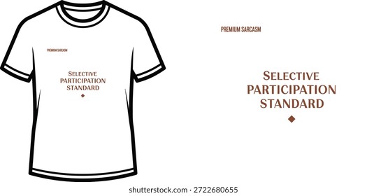 A high-quality typography t-shirt design featuring the quote "PREMIUM SARCASM SELECTIVE PARTICIPATION STANDARD" in a minimalist style, professional vector art isolated on a transparent background.