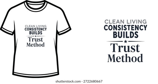 Diseño de camiseta de tipografía de alta calidad con la cita 'CLEAN LIVING CONSISTENCY BUILDS Trust Method' en un estilo minimalista, Arte vectorial profesional aislado sobre un fondo transparente.