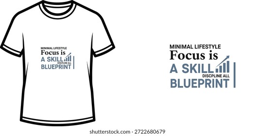High-quality typography t-shirt design featuring the quote MINIMAL LIFESTYLE Focus is a skill | DISCIPLINE ALL BLUEPRINT in a minimalist style, professional vector art isolated on a transparent background.