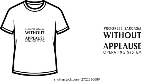 Diseño de camiseta tipográfica de alta calidad con la cita PROGRESS SARCASM WITHOUT APPLAUSE OPERATING SYSTEM en un estilo minimalista, Arte vectorial profesional aislado sobre un fondo transparente.
