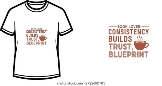 Un diseño de camiseta de tipografía de alta calidad con la cita "TRUST BOOK LOVER CONSISTENCY BUILDS. BLUEPRINT" en un estilo minimalista, Arte vectorial profesional aislado en un fondo transparente.