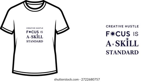 A high-quality typography t-shirt design featuring the quote "CREATIVE HUSTLE FOCUS IS A SKILL STANDARD" in a modern minimalist with decorative elements style, professional vector art isolated on a transparent background.